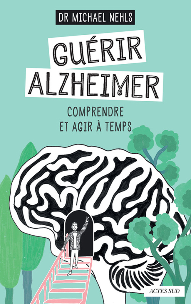 Guérir Alzheimer : comprendre et agir à temps de Michael Nehls