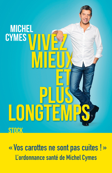 Vivez mieux et plus longtemps de Michel Cymes